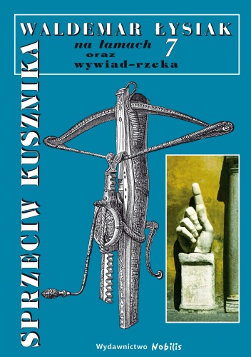 Sprzeciw kusznika. Waldemar Łysiak na łamach 7 oraz wywiad - rzeka - Waldemar Łysiak