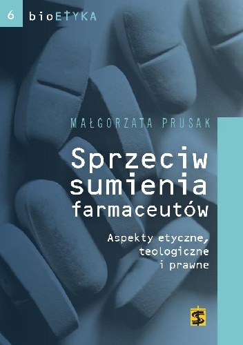 Sprzeciw sumienia farmaceutów. Aspekty etyczne, teologiczne i prawne - Małgorzata Prusak