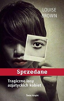 Sprzedane: Tragiczne losy azjatyckich kobiet - Louise Brown