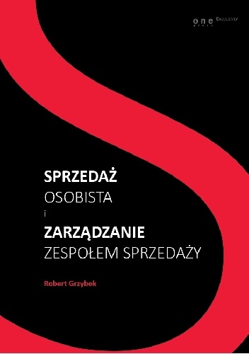 Sprzedaż osobista i zarządzanie zespołem sprzedaży - Robert Grzybek
