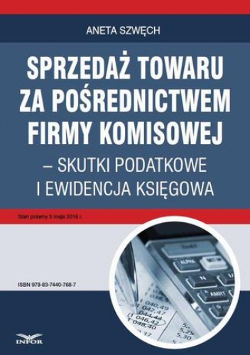Sprzedaż towaru za pośrednictwem firmy komisowej  skutki podatkowe i ewidencja księgowa - Szwęch Aneta