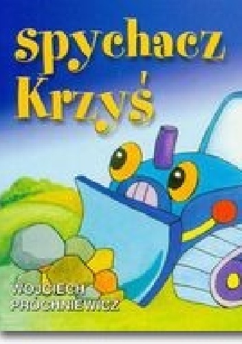 Spychacz Krzyś - Wojciech Próchniewicz