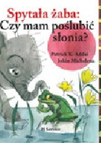 Spytała żaba: Czy mam poślubić słonia? - Patrick Addai
