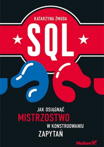 SQL. Jak osiągnąć mistrzostwo w konstruowaniu zapytań - Katarzyna Żmuda