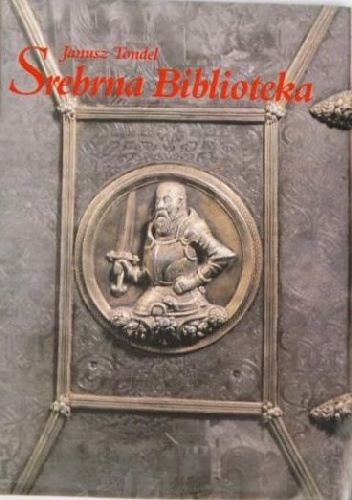 Srebrna Biblioteka księcia Albrechta Pruskiego i jego żony Anny Marii - Janusz Tondel