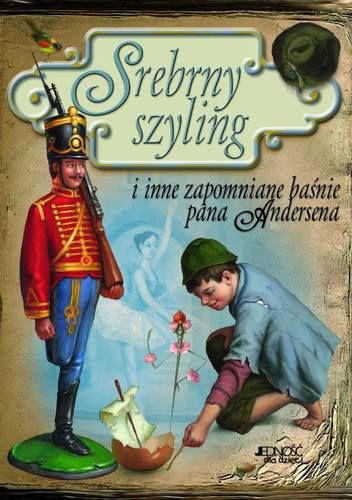 Srebrny szyling i inne zapomniane baśnie pana Andersena - Hans Christian Andersen