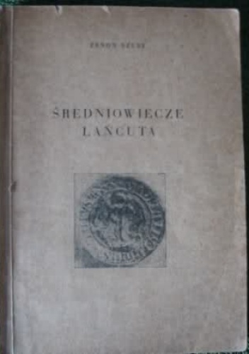 Średniowiecze Łańcuta - Zenon Szust