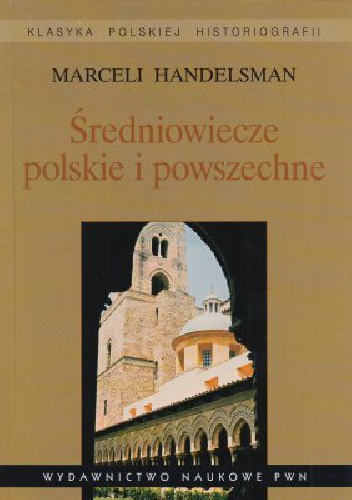 Średniowiecze polskie i powszechne - Marceli Handelsman