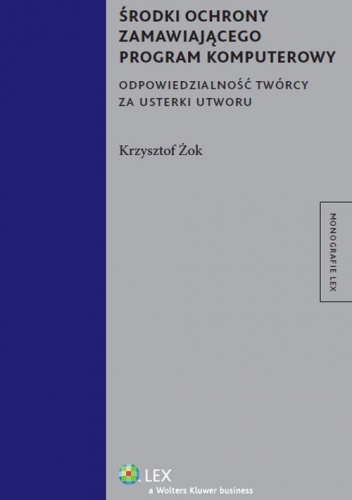 Środki ochrony zamawiającego program komputerowy. Odpowiedzialność twórcy za usterki utworu - Krzysztof Żok