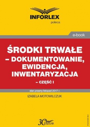 Środki trwałe  dokumentowanie, ewidencja i inwentaryzacja  część I - Motowilczuk Izabela