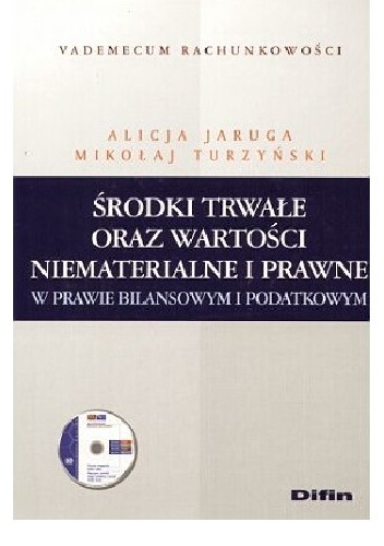 Środki trwałe oraz wartości niematerialne i prawne w prawie bilansowym i podatkowym - Mikołaj Turzyński, Alicja A. Jaruga