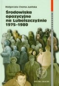 Środowiska opozycyjne na Lubelszczyźnie 1975-1980 - Małgorzata Choma-Jusińska
