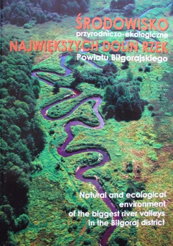 Środowisko przyrodniczo - ekologiczne największyk dolin rzek Powiatu Biłgorajskiego - praca zbiorowa