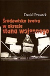 Środowisko teatru w okresie stanu wojennego - Daniel Przastek