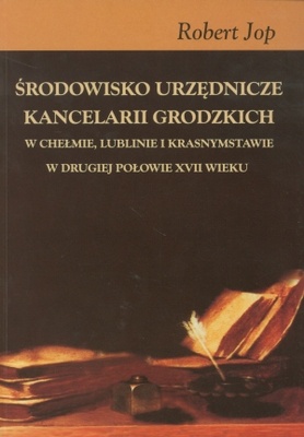 Środowisko urzędnicze kancelarii grodzkich - Robert Jop
