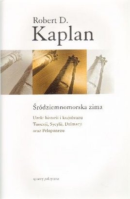 Śródziemnomorska zima. Uroki historii i krajobrazu Tunezji, Sycylii, Dalmacji oraz Peloponezu - Robert David Kaplan