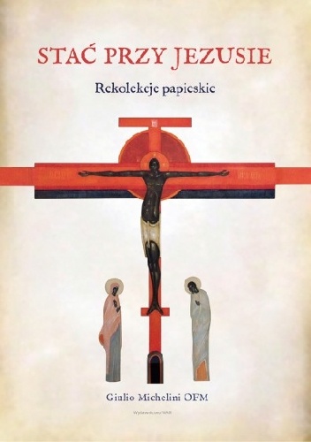 Stać przy Jezusie Rekolekcje papieskie - Giulio Michelini