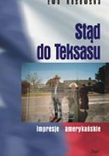 Stąd do Teksasu. Impresje amerykańskie - Ewa Kosowska