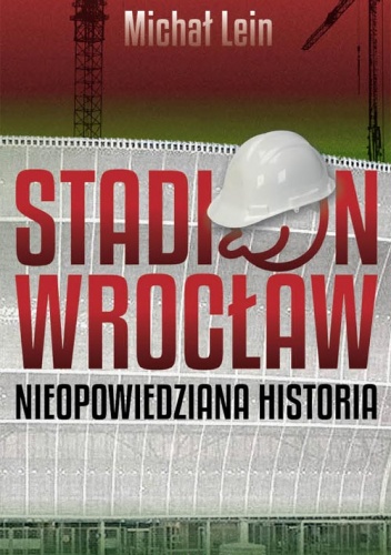 Stadion Wrocław. Nieopowiedziana historia - Michał Lein