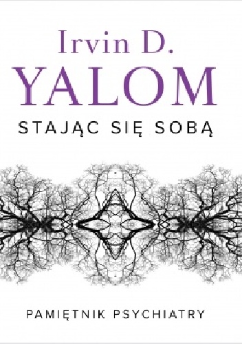 Stając się sobą. Pamiętnik psychiatry - Irvin David Yalom