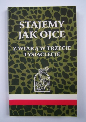 Stajemy jak ojce. Katechizm Kościoła Katolickiego. Z wiarą w trzecie tysiąclecie. - praca zbiorowa, Tadeusz Płoski