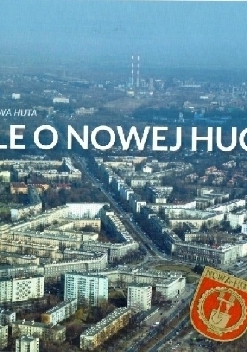 Stale o Nowej Hucie. Revisiting Nowa Huta - Paweł Jagło