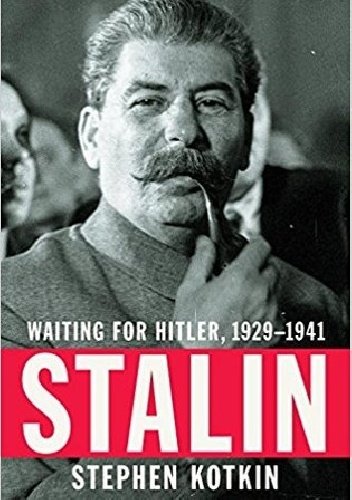 Stalin, Vol II. Waiting for Hitler, 1929–1941 - Stephen Kotkin