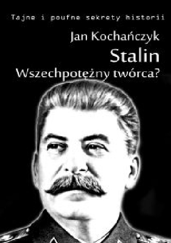 Stalin! Wszechpotężny twórca? - Jan Kochańczyk