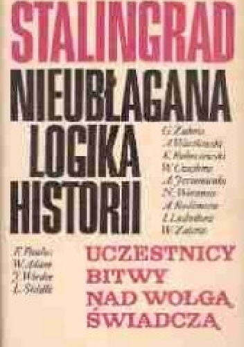 Stalingrad.Nieubłagana logika historii - praca zbiorowa