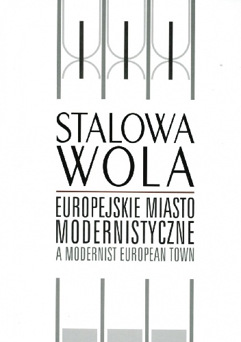 Stalowa Wola. Europejskie miasto modernistyczne