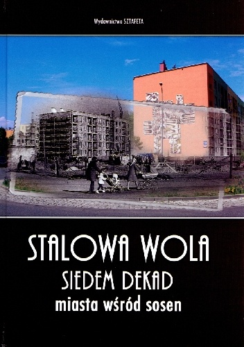 Stalowa Wola. Siedem dekad miasta wśród sosen - Stanisław Chudy