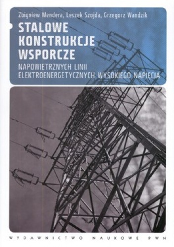 Stalowe konstrukcje wsporcze napowietrznych linii elektroenergetycznych wysokiego napięcia. Projektowanie według norm europejskich