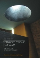Stanąć po stronie tłumacza. Zarys poetyki opisowej przekładu - Jerzy Brzozowski
