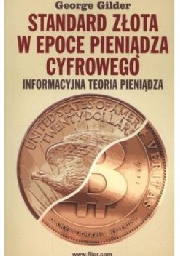 Standard złota w epoce  pieniądza cyfrowego - George Gilder