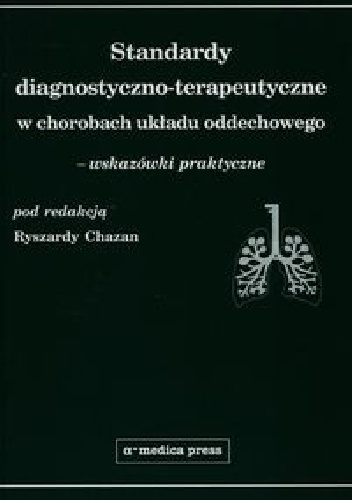 Standardy diagnostyczno-terapeutyczne w chorobach układu oddechowego - wskazówki praktyczne - Ryszarda Chazan