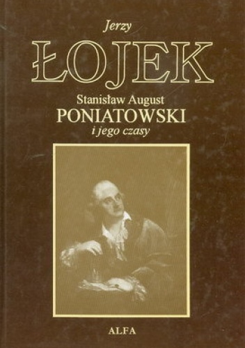 Stanisław August Poniatowski  i jego czasy - Jerzy Łojek