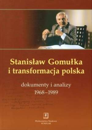 Stanisław Gomułka i transformacja polska. Dokumenty i analizy 1968–1989 - Tadeusz Kowalik, Stanisław Gomułka