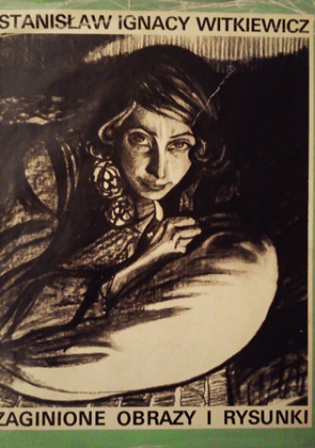 Stanisław Ignacy Witkiewicz - Zaginione obrazy i rysunki - Wojciech Sztaba