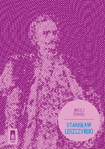 Stanisław Leszczyński - Maciej Antoni Forycki