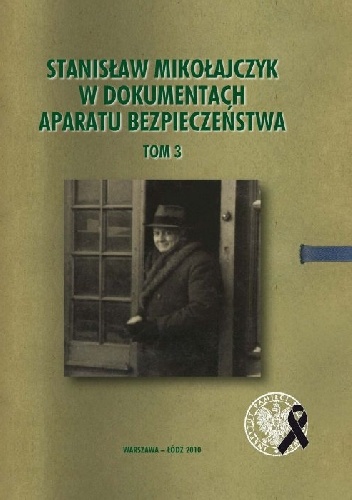 Stanisław Mikołajczyk w dokumentach aparatu bezpieczeństwa, t. 3: Działalność w latach 1959–1966. - praca zbiorowa