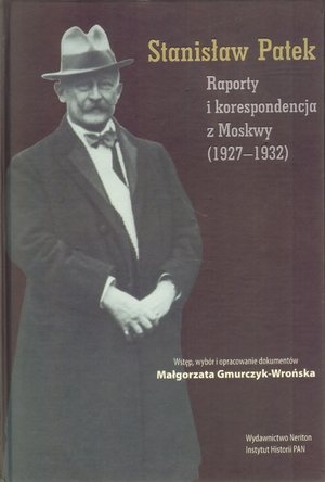 Stanisław Patek. Raporty i korespondencja z Moskwy (1927-1932) - Małgorzata Gmurczyk-Wrońska
