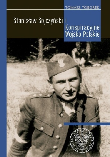 Stanisław Sojczyński i Konspiracyjne Wojsko Polskie - Tomasz Toborek