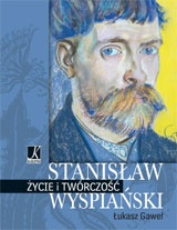 Stanisław Wyspiański. Życie i twórczość - Łukasz Gaweł