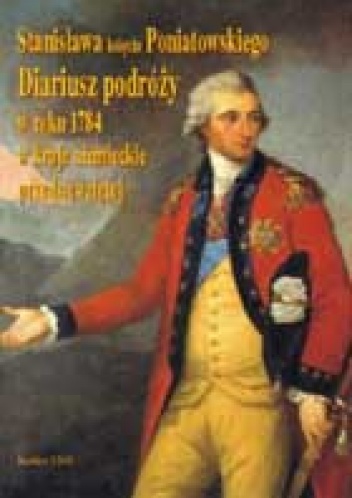 Stanisława księcia Poniatowskiego Diariusz podróży w roku 1784 w kraje niemieckie przedsięwziętej - Stanisław Poniatowski