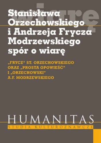 Stanisława Orzechowskiego i Andrzeja Frycza Modrzewskiego spór o wiarę - praca zbiorowa