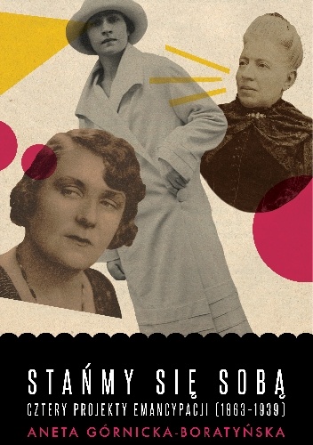 Stańmy się sobą. Cztery projekty emancypacji (1863-1939) - Aneta Górnicka-Boratyńska