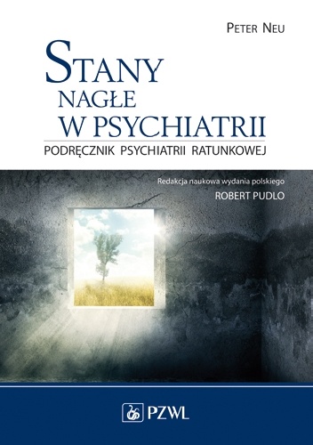 Stany nagłe w psychiatrii. Podręcznik psychiatrii ratunkowej