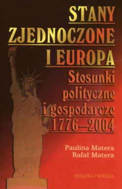 Stany zjednoczone i Europa. Stosunki polityczne i gospodarcze 1776-2004 - Rafał Matera, Paulina Matera