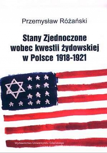 Stany Zjednoczone wobec kwestii żydowskiej w Polsce 1918-1921 - Przemysław Różański