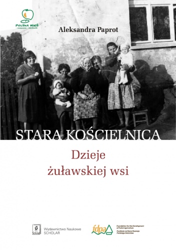 Stara Kościelnica. Dzieje żuławskiej wsi - Aleksandra Paprot